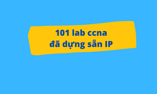 101 lab CCNA đã dựng sẵn